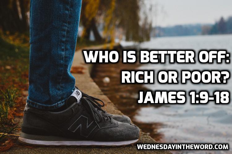 03 James 1:9-18 Who is better off: the rich or the poor? - Bible Study | WednesdayintheWord.com