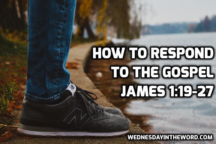 04 James 1:19-27 How to respond to the gospel - Bible Study | WednesdayintheWord.com