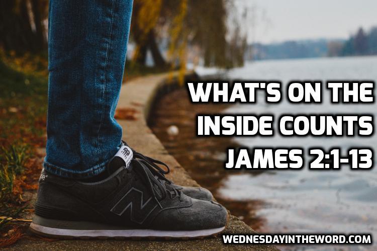 05 James 2:1-13 What is on the inside counts - Bible Study | WednesdayintheWord.com