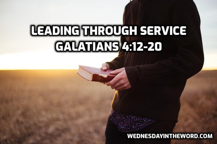 07 Galatians 4:12-20 Leading through service - Bible Study | WednesdayintheWord.com