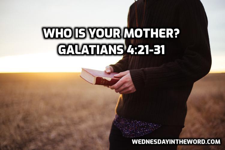 08 Galatians 4:21-31 Who is your mother? - Bible Study | WednesdayintheWord.com