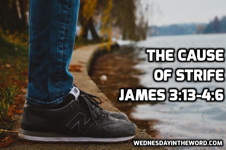 09 James 3:13-4:6 The Cause of Strife - Bible Study | WednesdayintheWord.com