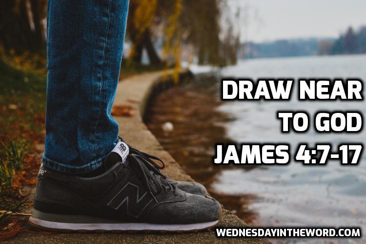 10 James 4:7-17 Draw Near to God - Bible Study | WednesdayintheWord.com