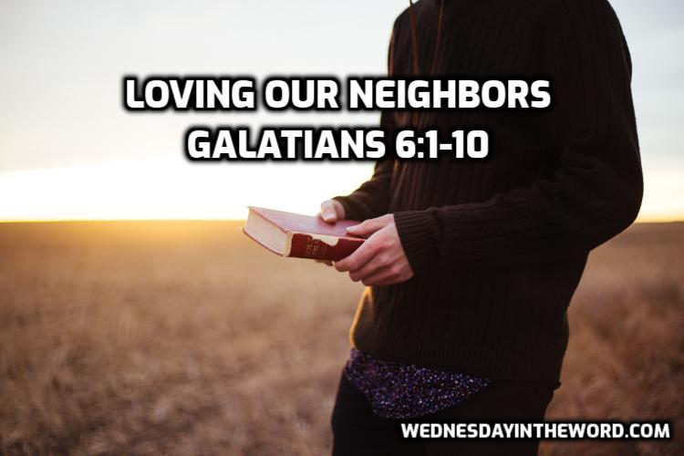 11 Galatians 6:1-10 Loving our neighbors - Bible Study | WednesdayintheWord.com