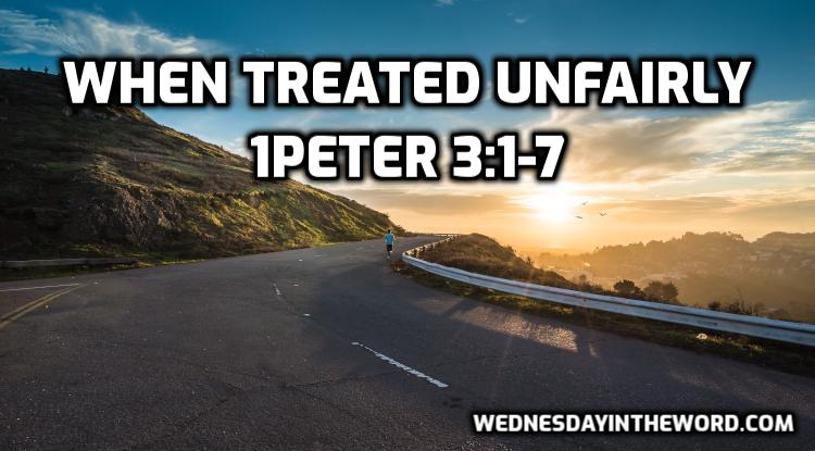 06 1Peter 3:1-7 When you’re treated unfairly - Bible Study | WednesdayintheWord.com