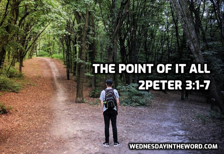 12 2Peter 3:1-7 The Point of it all - Bible Study | WednesdayintheWord.com