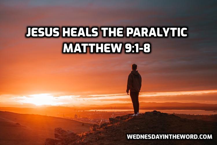 47 Matthew 9:1-8 Jesus heals the Paralytic - Bible Study | WednesdayintheWord.com