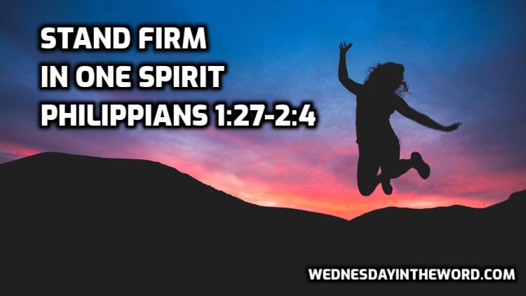 04 Philippians 1:27-2:4 Stand firm in one Spirit - Bible Study | WednesdayintheWord.com