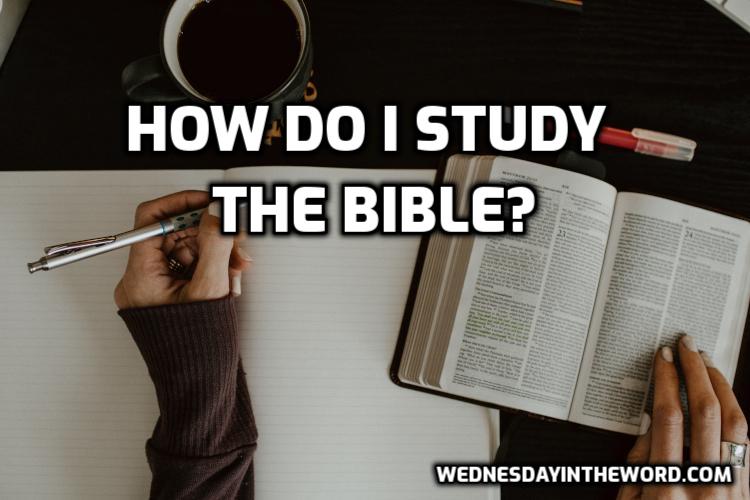 How do I study the Bible? | WednesdayintheWord.com