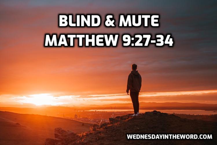 52 Matthew 9:27-34 Blind and mute - Bible Study | WednesdayintheWord.com