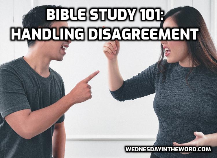 Handling Disagreement - Bible Study 101 | WednesdayintheWord.com