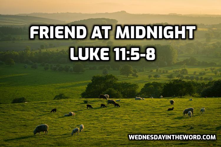 Parable of the Friend at Midnight - Bible Study | WednesdayintheWord.com
