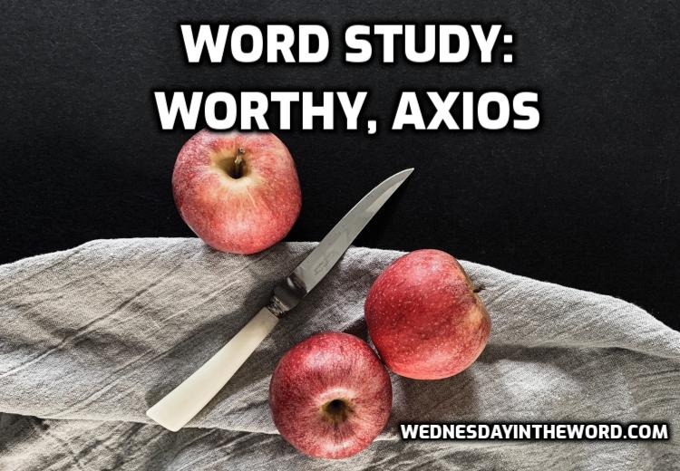 Word Study: worthy, axios - Bible Study Tools | WednesdayintheWord.com
