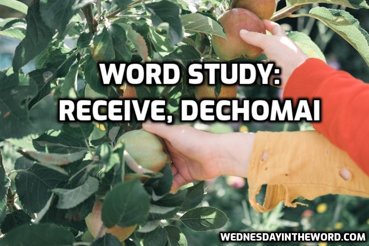 Word study: receive, dechomai - Bible Study Tools | WednesdayintheWord.com