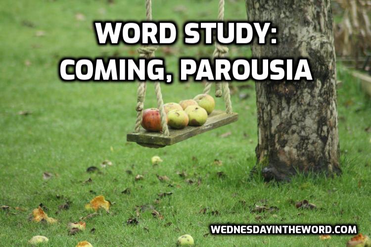 Word Study: coming parousia - Bible Study Tools | WednesdayintheWord.com