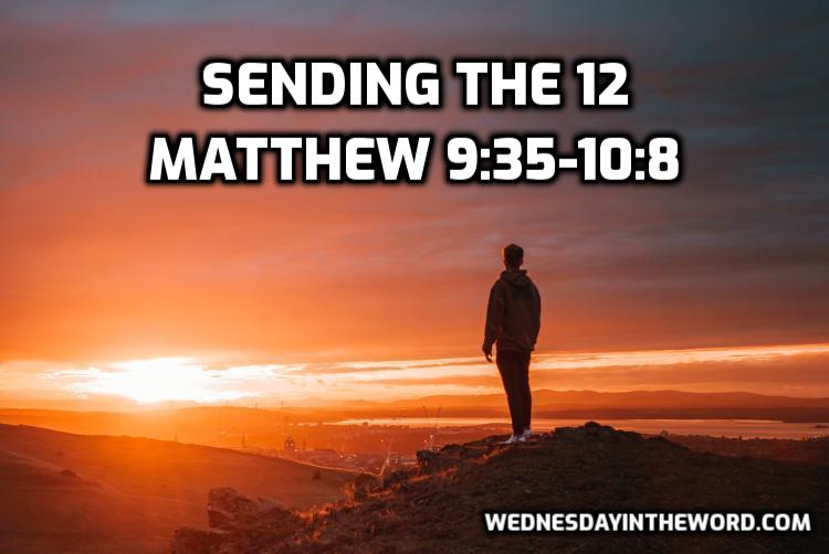 53 Matthew 9:35-10:8 Sending the 12 - Bible Study | WednesdayintheWord.com