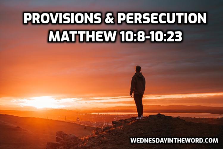 54 Matthew 10:8-23 Provision & Persecution - Bible Study | WednesdayintheWord.com