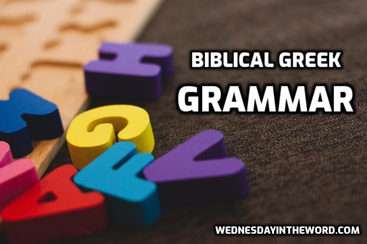 Grammar for Biblical Greek students - Bible Study Tools | WednesdayintheWord.com