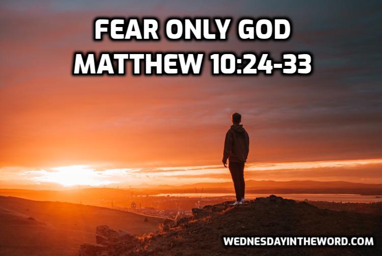 56 Matthew 10:24-33 Fear only God - Bible Study | WednesdayintheWord.com