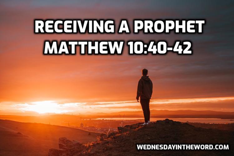 58 Matthew 10:40-42 Receiving a prophet - Bible Study | WednesdayintheWord.com
