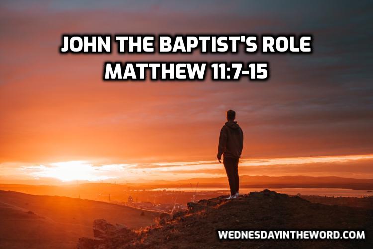 60 Matthew 11:7-15 John the Baptist’s role - Bible Study | WednesdayintheWord.com