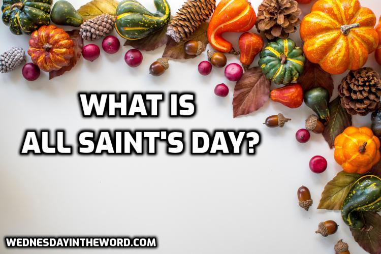 What is All Saint's Day? | WednesdayintheWord.com