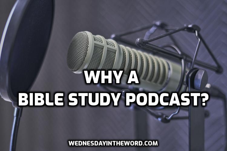 Why a Bible study podcast? | WednesdayintheWord.com