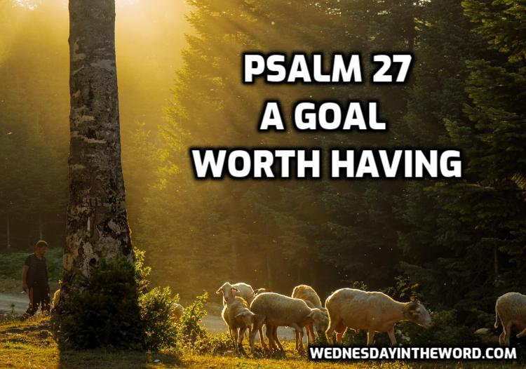 Psalm 27: A goal worth having - Bible Study | WednesdayintheWord.com