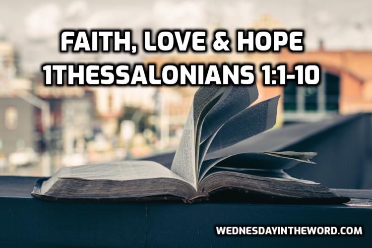 02 1Thessalonians 1:1-10 Faith, love and hope - Bible Study | WednesdayintheWord.com