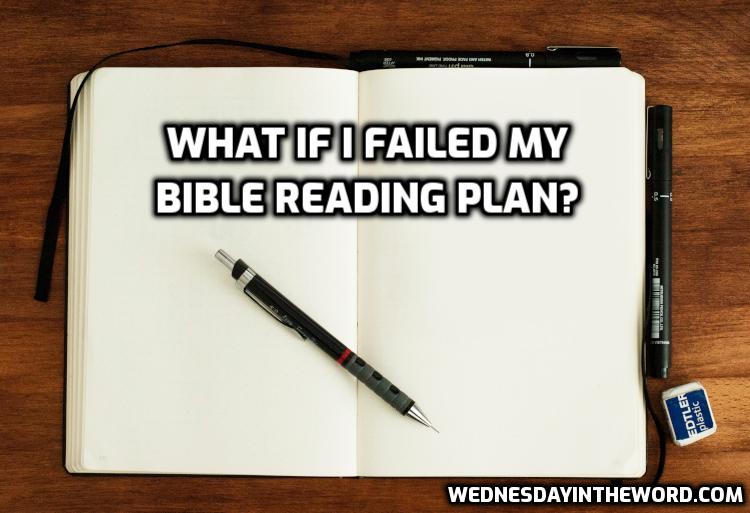 What if I failed my Bible reading plan? | WednesdayintheWord.com