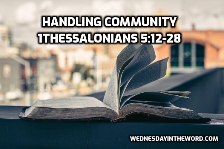 08 1Thessalonians 5:12-28 Handling community - Bible Study | WednesdayintheWord.com