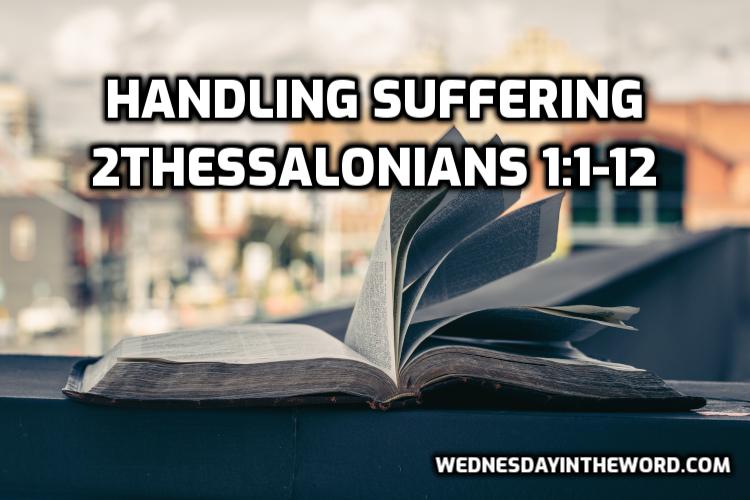 09 2Thessalonians 1:1-12 Handling suffering - Bible Study | WednesdayintheWord.com