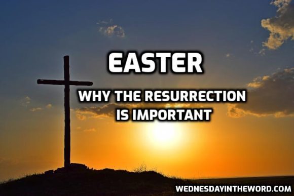 easter-why-the-resurrection-is-important-wednesday-in-the-word
