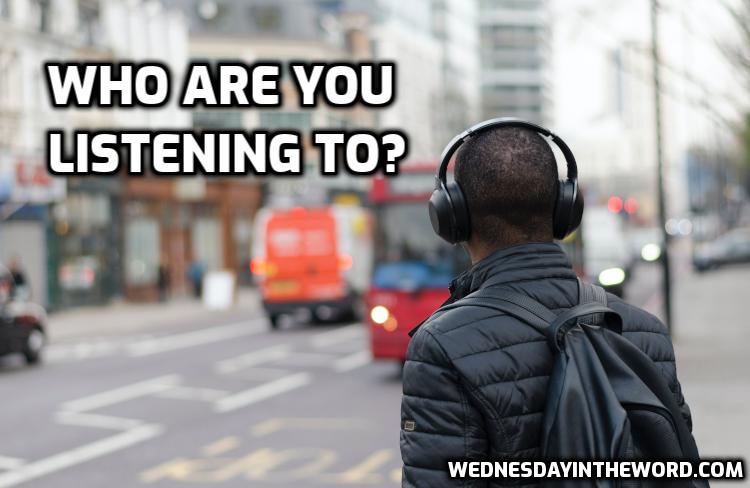 Who are you listening to? - Bible Study | WednesdayintheWord.com