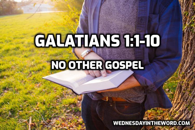02 Galatians 1:1-10 No Other Gospel - Bible Study | WednesdayintheWord.com