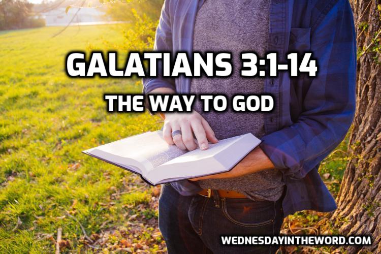 06 Galatians 3:1-14 The Way to God - Bible Study | WednesdayintheWord.com