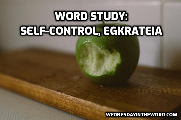 Word Study self-control, egkrateia, G1466 - Bible Study Tools | WednesdayintheWord.com