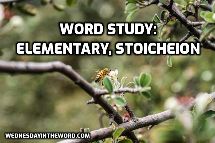 Word Study: elementary, stoicheion, G4747 - Bible Study Tools | WednesdayintheWord.com