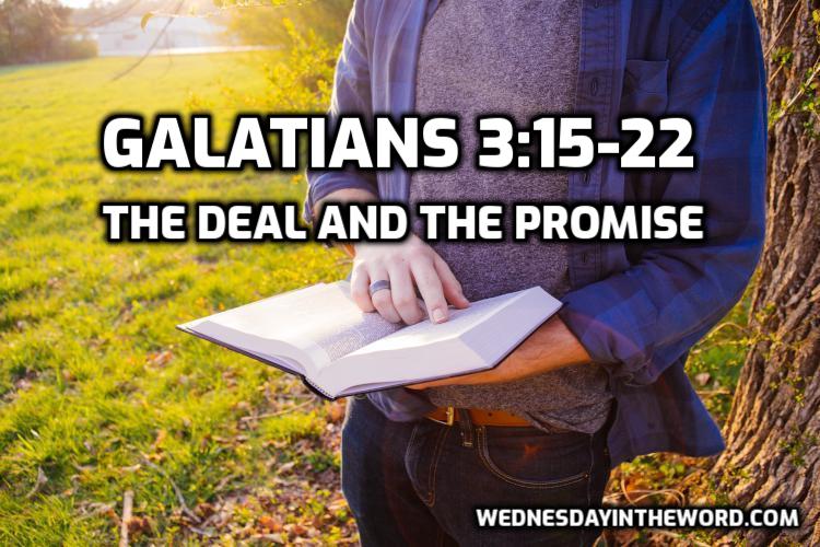 07 Galatians 3:15-22 The Deal and the Promise - Bible Study | WednesdayintheWord.com