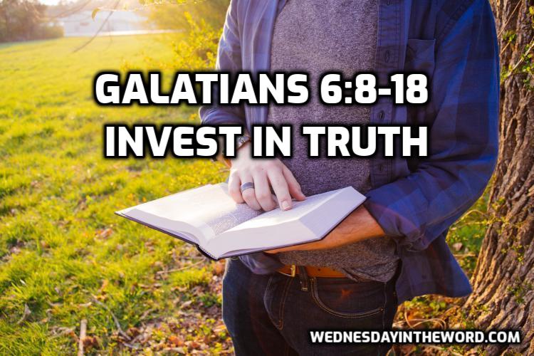 15 Galatians 6:8-18 Invest in Truth _ Bible Study | WednesdayintheWord.com